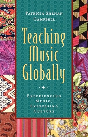 Teaching Music Globally : Experiencing Music Expressing Culture